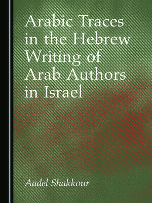 cover image of Arabic Traces in the Hebrew Writing of Arab Authors in Israel